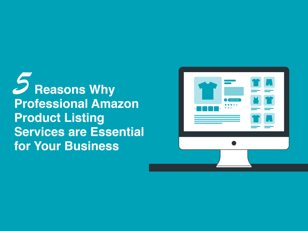 5 Reasons Why Professional Amazon Product Listing Services Are Essential for Your Business