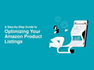 Guide to Optimizing Your Amazon Product Listings