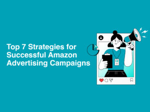 Top 7 Strategies for Successful Amazon Advertising Campaigns