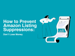 How to Prevent Amazon Listing Suppressions